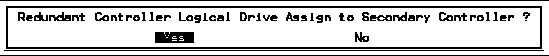Screen capture shows the "Redundant Controller Logical Drive Assign to Secondary Controller?" prompt displayed.